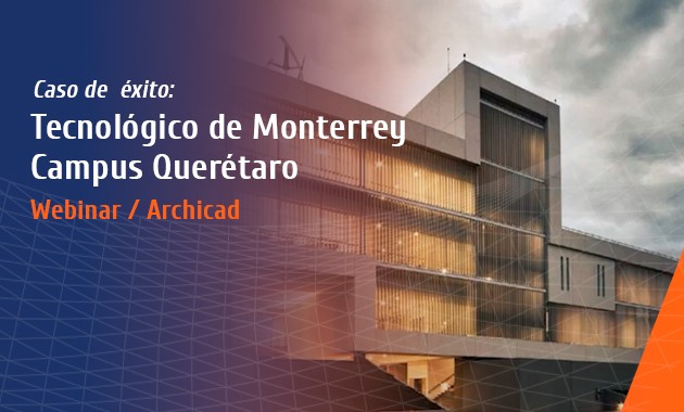 Caso de Éxito: Tecnológico de Monterrey Campus Querétaro